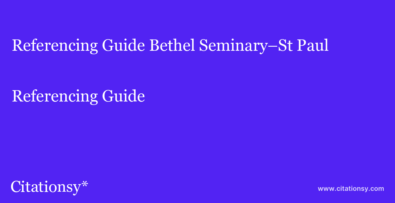 Referencing Guide: Bethel Seminary–St Paul
